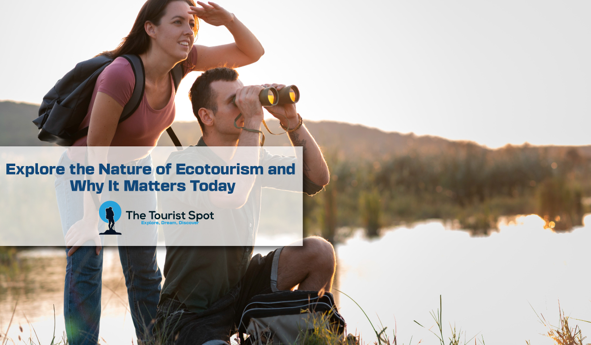 Explore the Nature of Ecotourism and Why It Matters Today