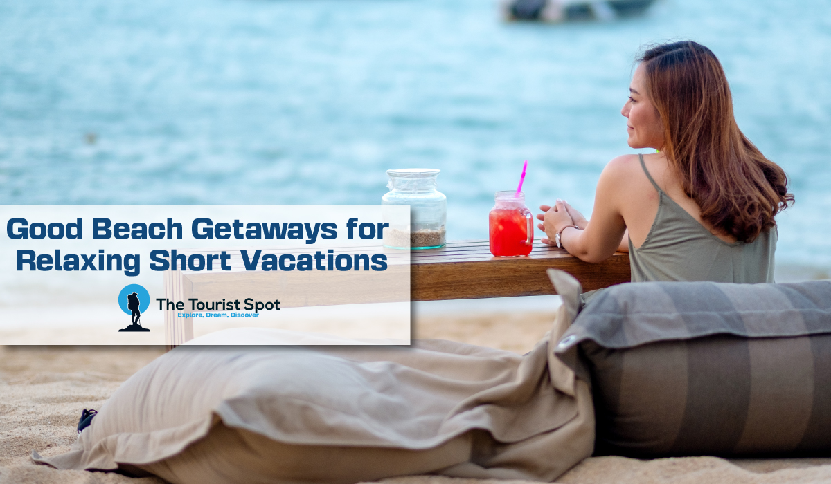 Good Beach Getaways for Relaxing Short Vacations