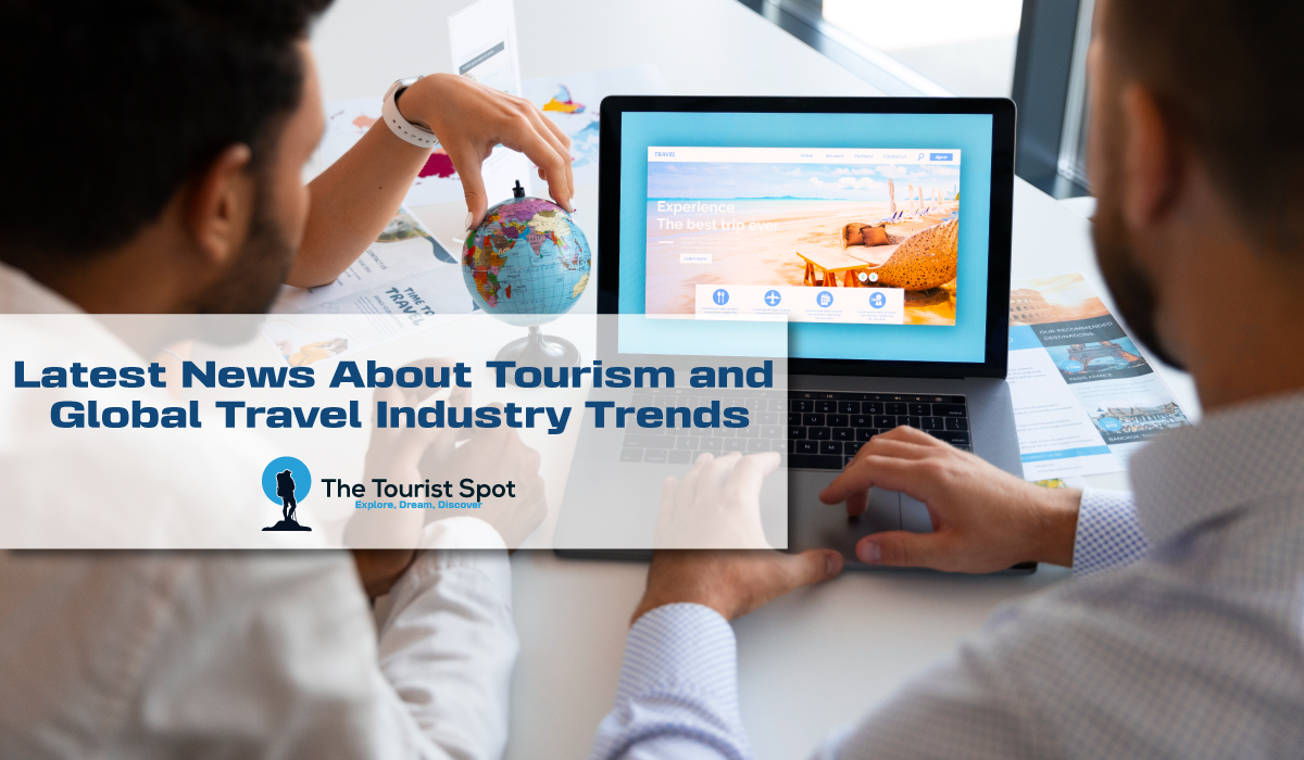 Latest News About Tourism and Global Travel Industry Trends