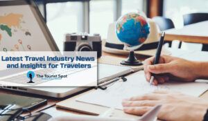 Latest Travel Industry News and Insights for Travelers