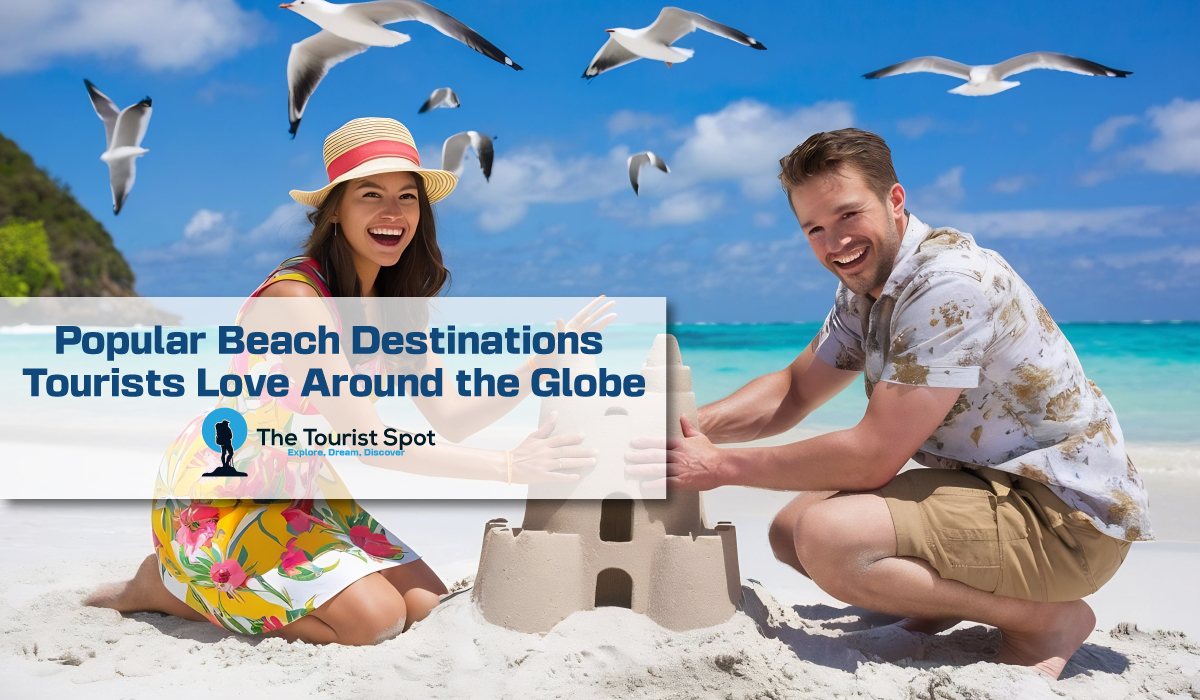Popular Beach Destinations Tourists Love Around the Globe