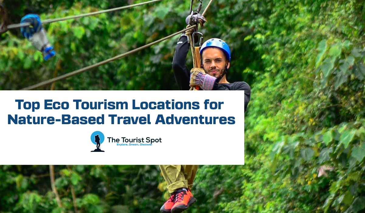 Top Eco Tourism Locations for Nature-Based Travel Adventures