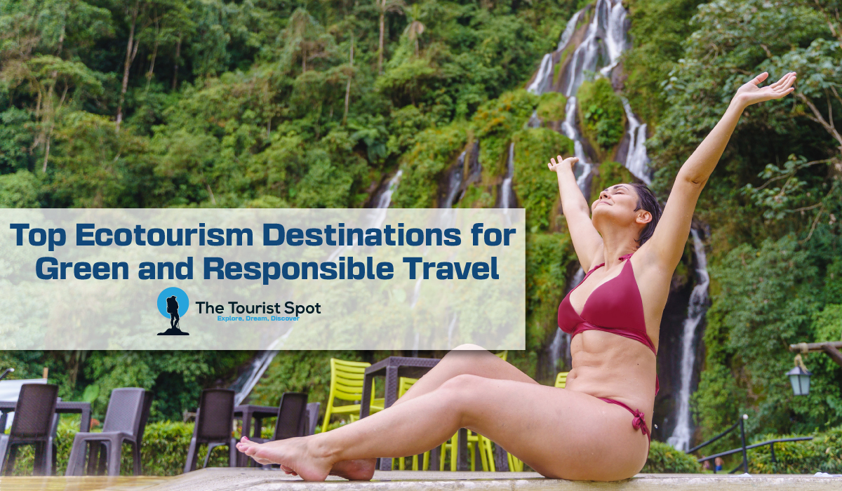 Top Ecotourism Destinations for Green and Responsible Travel