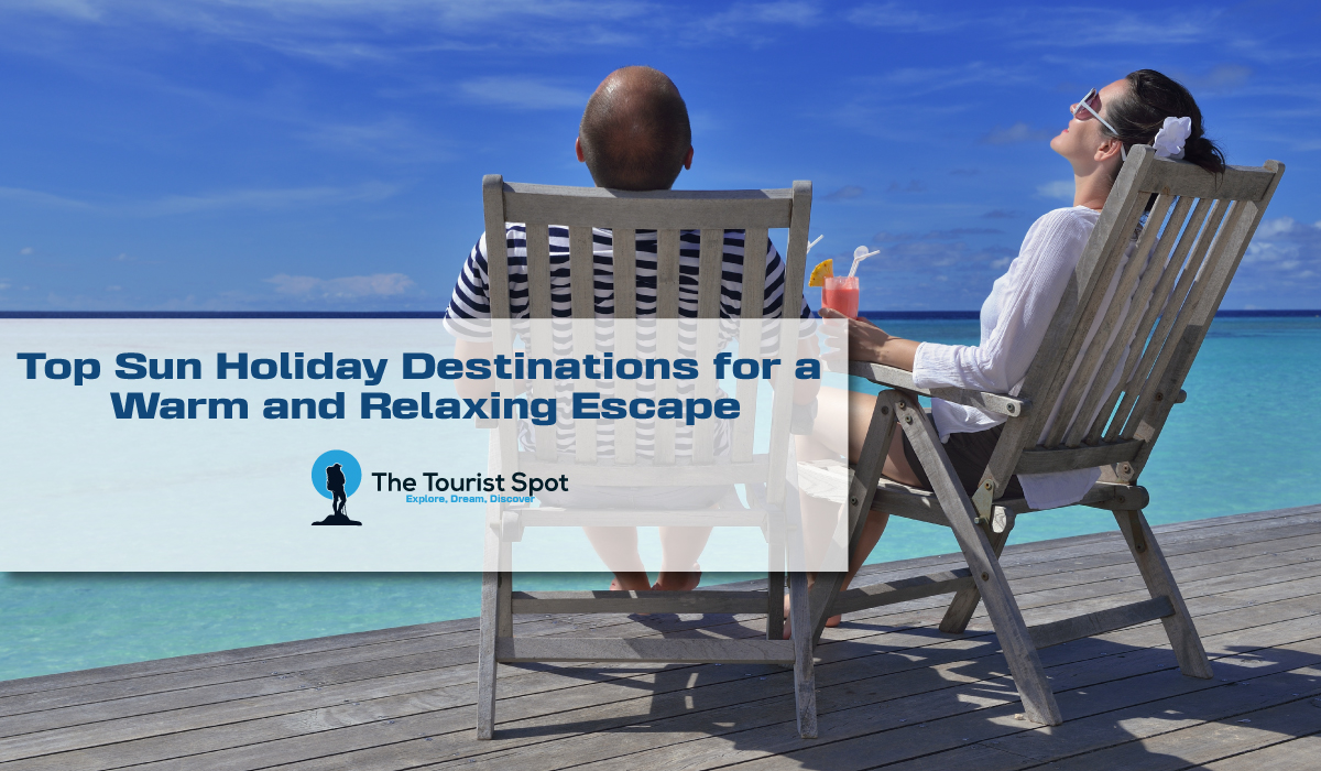 Top Sun Holiday Destinations for a Warm and Relaxing Escape