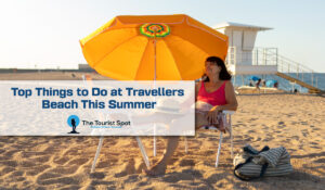 Top Things to Do at Travellers Beach This Summer