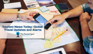 Tourism News Today: Global Travel Updates and Alerts