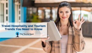 Travel Hospitality and Tourism Trends You Need to Know