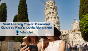 Visit Leaning Tower: Essential Guide to Pisa’s Iconic Monument