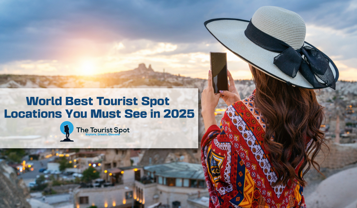 World Best Tourist Spot Locations You Must See in 2025
