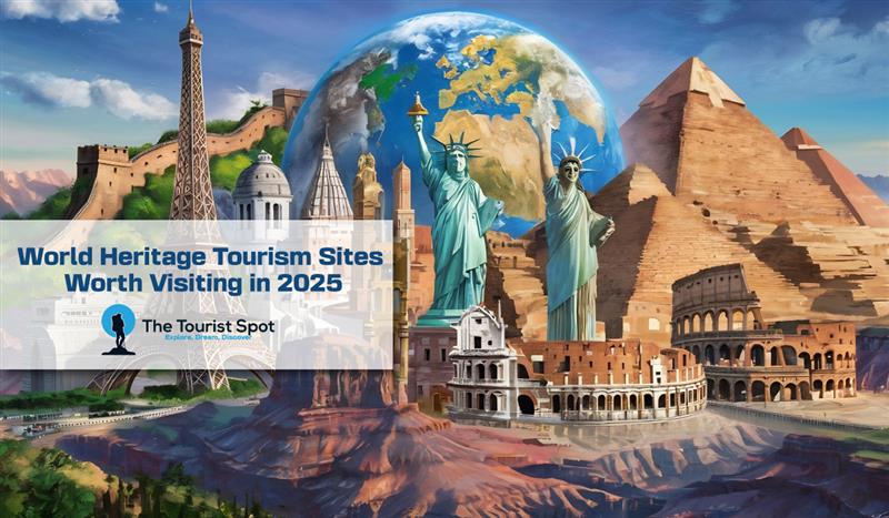World Heritage Tourism Sites Worth Visiting in 2025