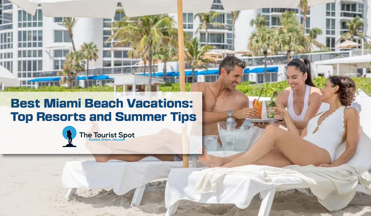 Best Miami Beach Vacations: Top Resorts and Summer Tips
