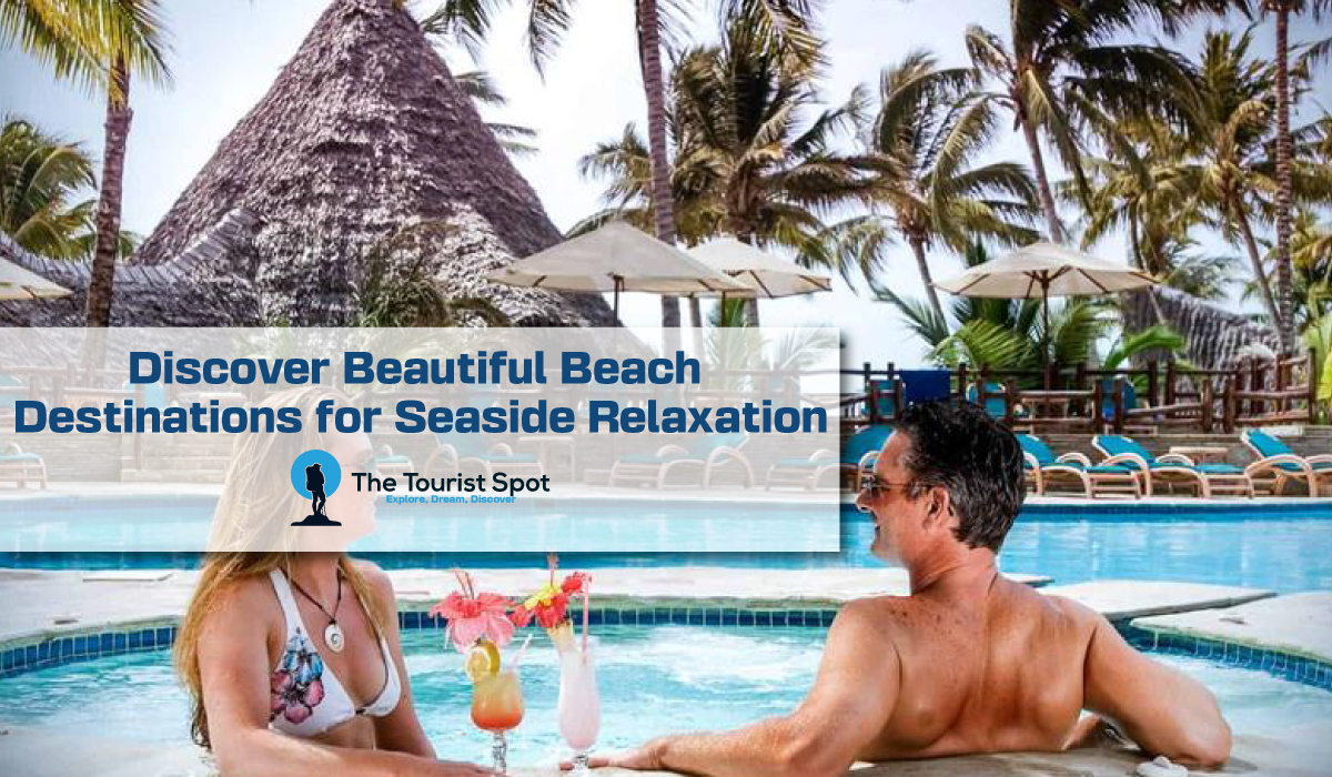 Discover Beautiful Beach Destinations for Seaside Relaxation